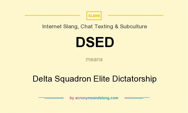 What does DSED mean? It stands for Delta Squadron Elite Dictatorship
