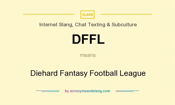 What does DFFL mean? It stands for Diehard Fantasy Football League