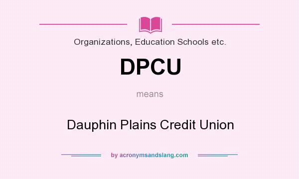What does DPCU mean? It stands for Dauphin Plains Credit Union