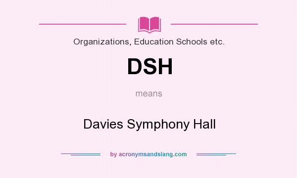 What does DSH mean? It stands for Davies Symphony Hall