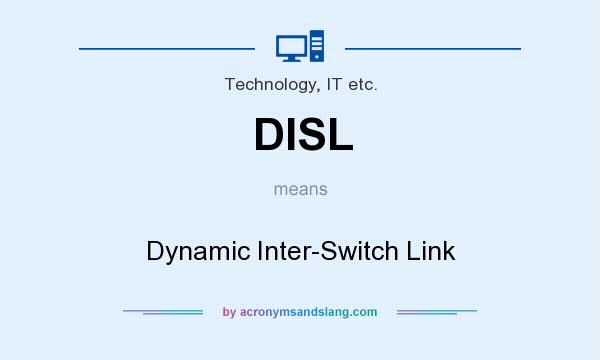 What does DISL mean? It stands for Dynamic Inter-Switch Link