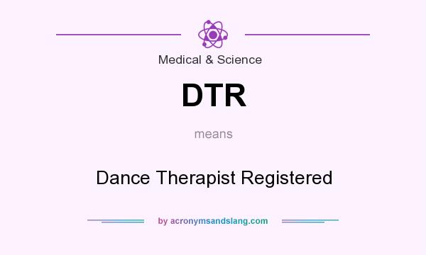 What does DTR mean? It stands for Dance Therapist Registered