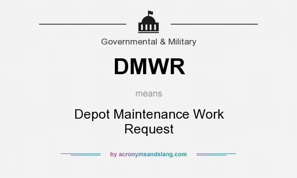 What does DMWR mean? It stands for Depot Maintenance Work Request