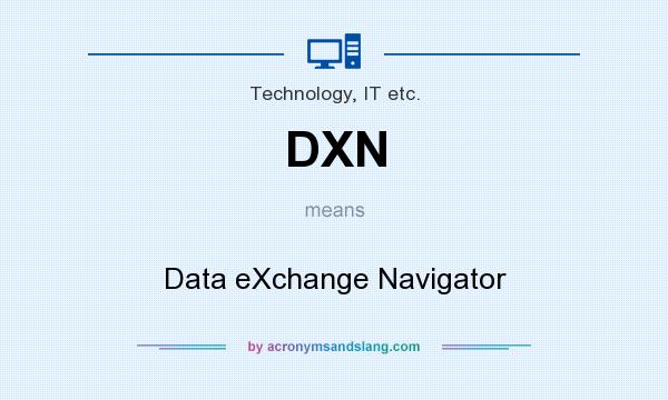 What does DXN mean? It stands for Data eXchange Navigator