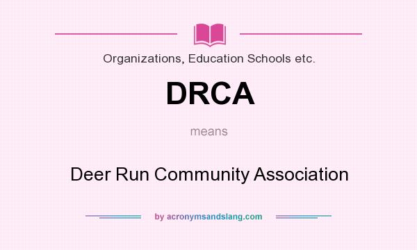 What does DRCA mean? It stands for Deer Run Community Association