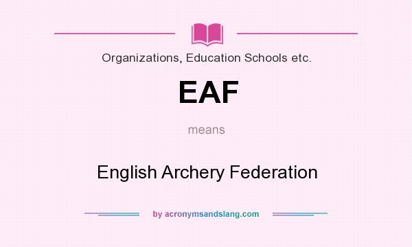 What does EAF mean? It stands for English Archery Federation