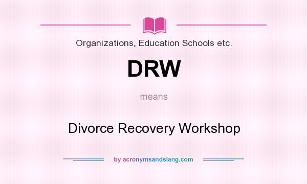What does DRW mean? It stands for Divorce Recovery Workshop