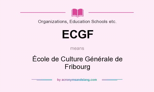 What does ECGF mean? It stands for École de Culture Générale de Fribourg