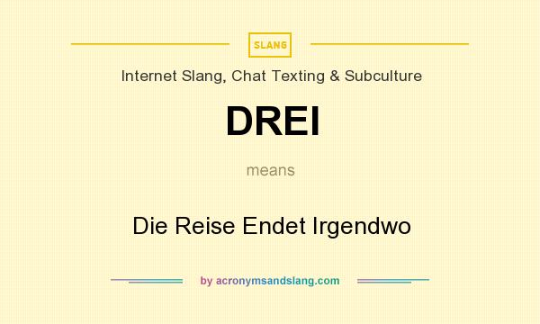 What does DREI mean? It stands for Die Reise Endet Irgendwo