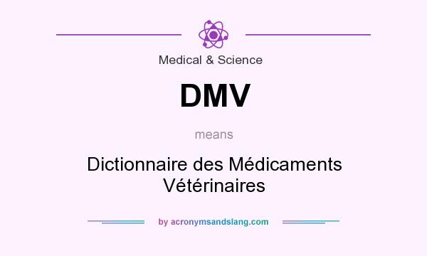 What does DMV mean? It stands for Dictionnaire des Médicaments Vétérinaires