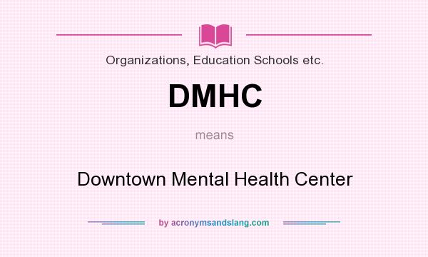 What does DMHC mean? It stands for Downtown Mental Health Center