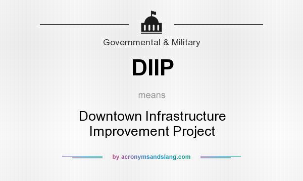 What does DIIP mean? It stands for Downtown Infrastructure Improvement Project