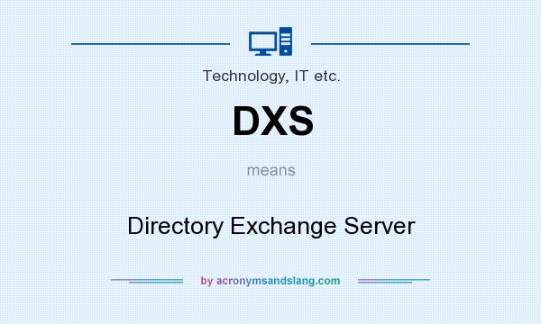 What does DXS mean? It stands for Directory Exchange Server