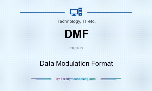 What does DMF mean? It stands for Data Modulation Format