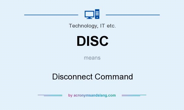 What does DISC mean? It stands for Disconnect Command