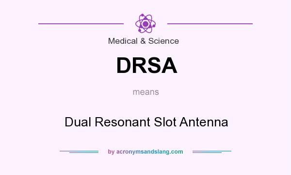What does DRSA mean? It stands for Dual Resonant Slot Antenna