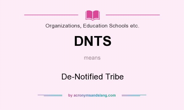 What does DNTS mean? It stands for De-Notified Tribe