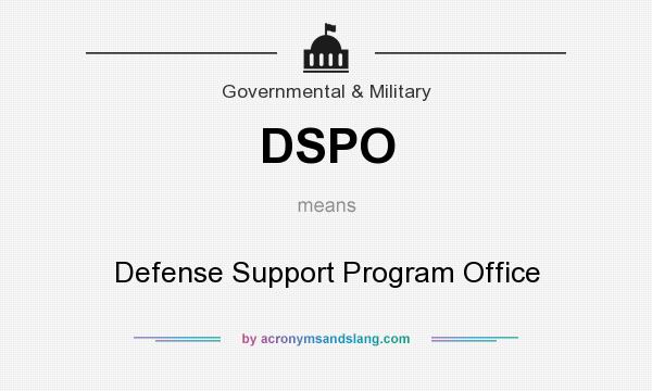 What does DSPO mean? It stands for Defense Support Program Office