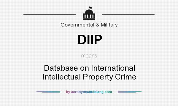 What does DIIP mean? It stands for Database on International Intellectual Property Crime