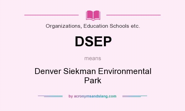 What does DSEP mean? It stands for Denver Siekman Environmental Park