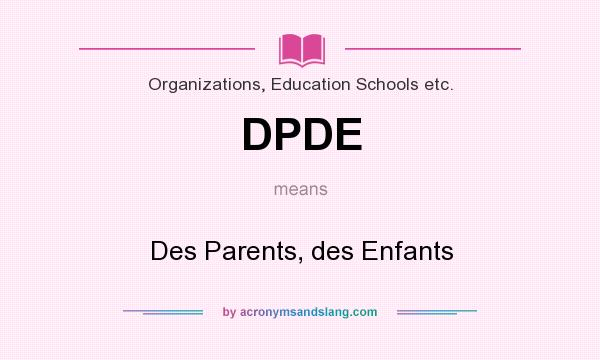 What does DPDE mean? It stands for Des Parents, des Enfants
