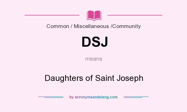 What does DSJ mean? It stands for Daughters of Saint Joseph