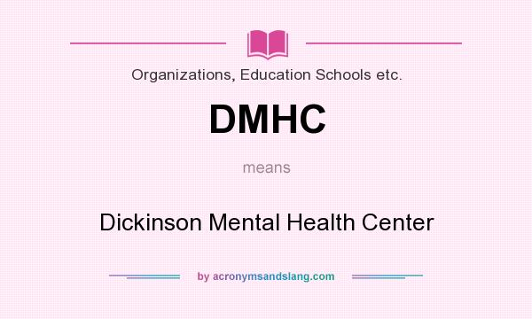 What does DMHC mean? It stands for Dickinson Mental Health Center