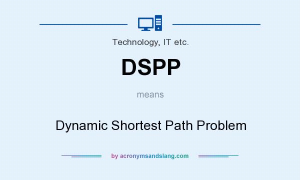 What does DSPP mean? It stands for Dynamic Shortest Path Problem