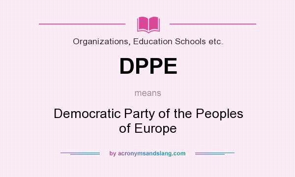 What does DPPE mean? It stands for Democratic Party of the Peoples of Europe