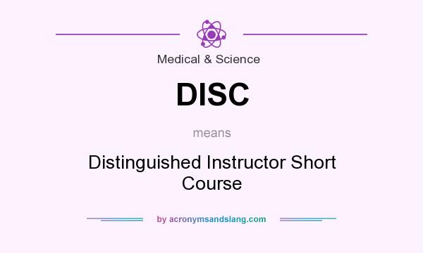 What does DISC mean? It stands for Distinguished Instructor Short Course