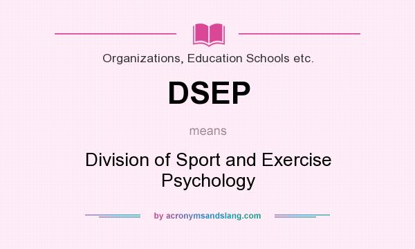 What does DSEP mean? It stands for Division of Sport and Exercise Psychology