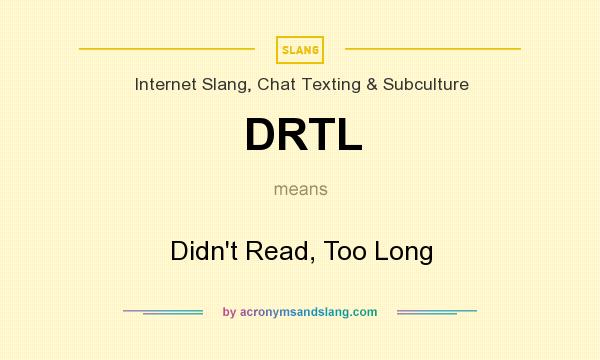 What does DRTL mean? It stands for Didn`t Read, Too Long