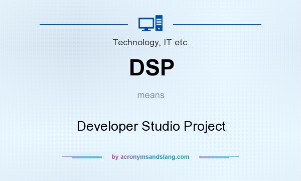 What does DSP mean? It stands for Developer Studio Project