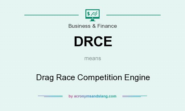 What does DRCE mean? It stands for Drag Race Competition Engine