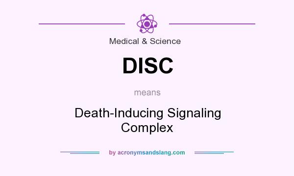 What does DISC mean? It stands for Death-Inducing Signaling Complex
