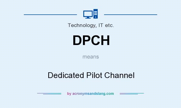 What does DPCH mean? It stands for Dedicated Pilot Channel
