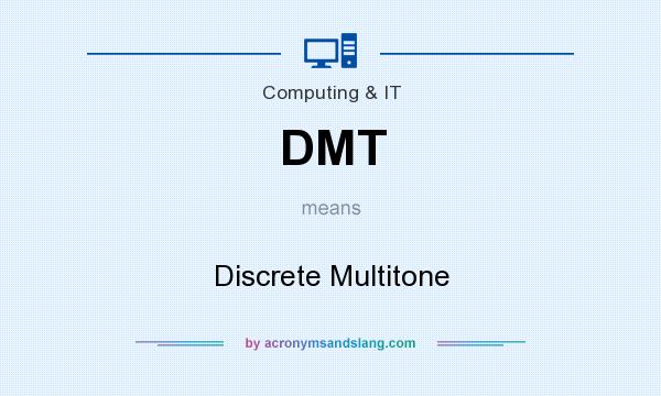 What does DMT mean? It stands for Discrete Multitone