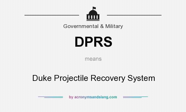What does DPRS mean? It stands for Duke Projectile Recovery System