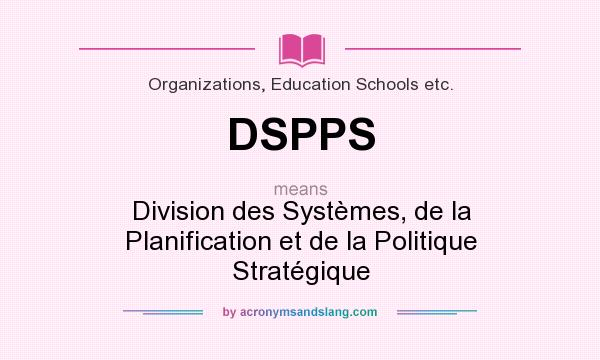 What does DSPPS mean? It stands for Division des Systèmes, de la Planification et de la Politique Stratégique