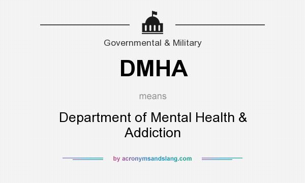 What does DMHA mean? It stands for Department of Mental Health & Addiction