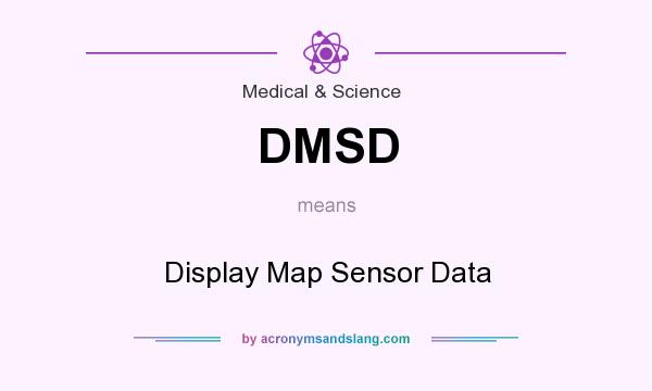 What does DMSD mean? It stands for Display Map Sensor Data