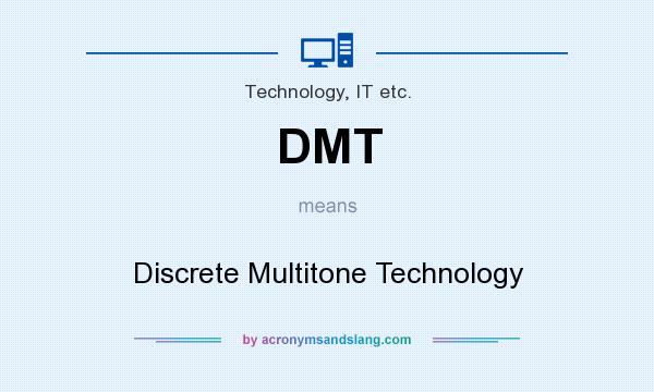 What does DMT mean? It stands for Discrete Multitone Technology