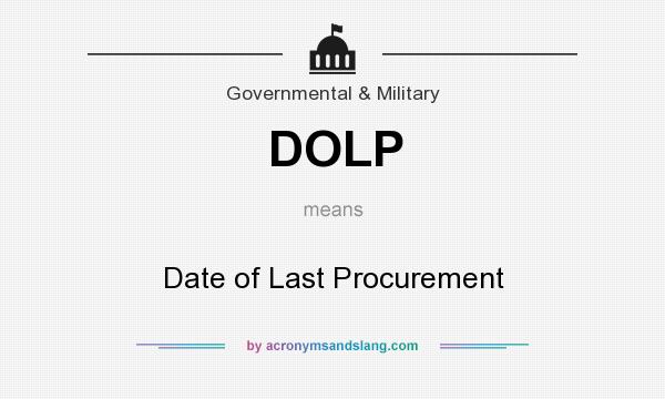 What does DOLP mean? It stands for Date of Last Procurement