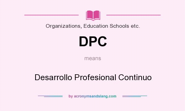 What does DPC mean? It stands for Desarrollo Profesional Continuo