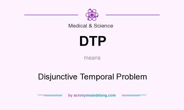 What does DTP mean? It stands for Disjunctive Temporal Problem