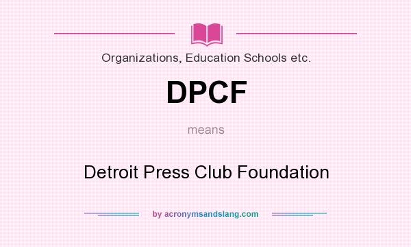 What does DPCF mean? It stands for Detroit Press Club Foundation