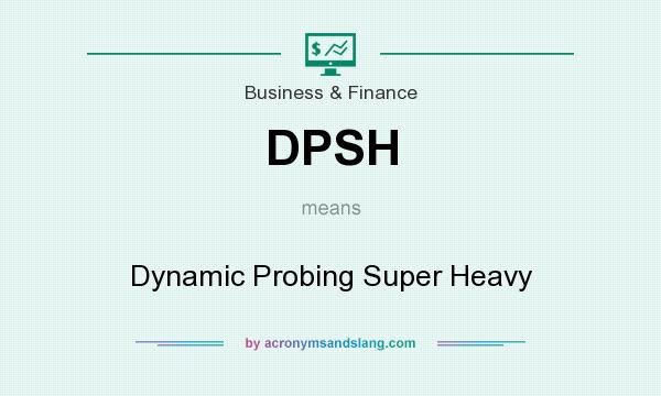 What does DPSH mean? It stands for Dynamic Probing Super Heavy