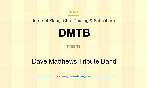 What does DMTB mean? It stands for Dave Matthews Tribute Band