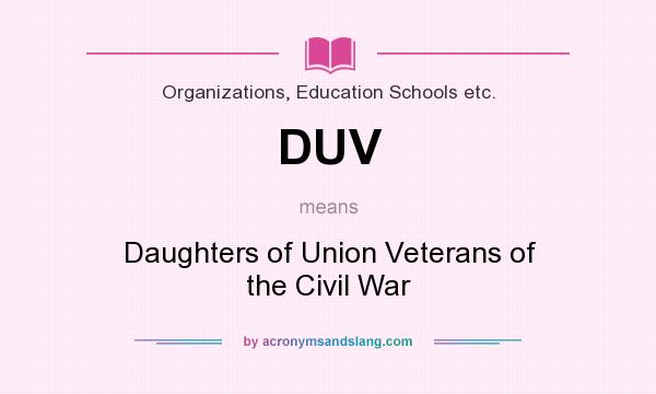 What does DUV mean? It stands for Daughters of Union Veterans of the Civil War