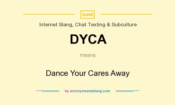 What does DYCA mean? It stands for Dance Your Cares Away